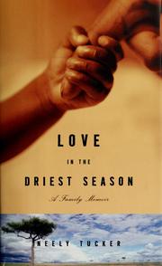 Cover of: Love in the driest season by Neely Tucker
