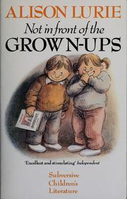 Cover of: Not in front of the grown-ups by Alison Lurie