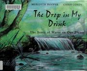 Cover of: The drop in my drink: the story of water on our planet