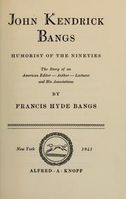Cover of: John Kendrick Bangs: humorist of the nineties; the story of an American editor--author--lecturer and his associations