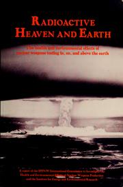 Cover of: Radioactive heaven and earth by IPPNW International Commission to Investigate the Health and Environmental Effects of Nuclear Weapons Production