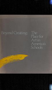 Cover of: Beyond creating: the place for art in America's schools : a report