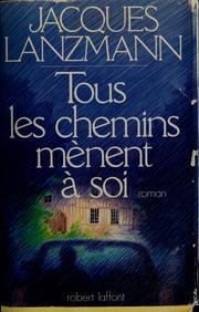 Cover of: Tous les chemins mènent à soi by Jacques Lanzmann
