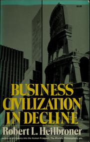 Cover of: Business civilization in decline by Robert Louis Heilbroner