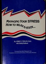 Cover of: Managing your stress: how to relax and enjoy