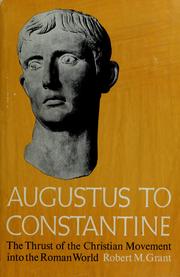 Cover of: Augustus to Constantine: the thrust of the Christian movement into the Roman world