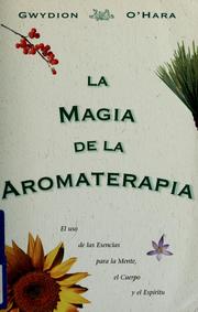 Cover of: La Magia de la aromaterapia: el uso de las esencias para la mente, el cuerpo, y el espíritu