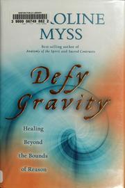 Cover of: Defy gravity: healing beyond the bounds of reason