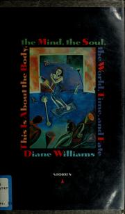 Cover of: This Is About the Body, the Mind, the Soul, the World, Time, and Fate by Diane Williams