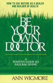 Be your own doctor by Ann Wigmore