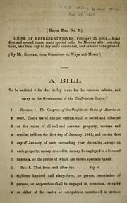 Cover of: A bill to be entitled "An act to lay taxes for the common defense and carry on the government of the Confederate States."