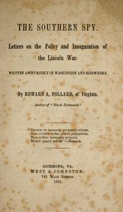 Cover of: The southern spy.: Letters on the policy and inauguration of the Lincoln war.