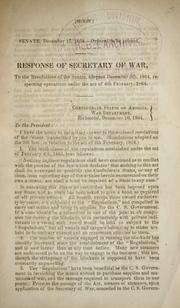 Cover of: Response of Secretary of War, to the Resolutions of the Senate, adopted December 5th, 1864, respecting operations under the Act of 6th February 1864.