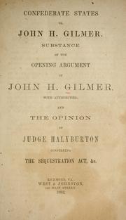 Cover of: Confederate States vs. John H. Gilmer: Substance of the opening argument of John H. Gilmer, with authorities; and Opinion of Judge Halyburton construing the Sequestration Act, &c