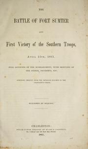 Cover of: The battle of Fort Sumter and first victory of the Southern troops, April 13th, 1861.: Full accounts of the bombardment, with sketches of the scenes, incidents, etc.