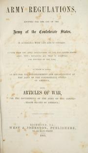Cover of: Army regulations, adopted for the use of the Army of the Confederate States in accordance with late acts of Congress: to which is added, an act for the establishment and organization of the Army of the Confederate States of America ; also, articles of war, for the government of the Army of the Confederate States of America