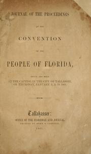 Cover of: Journal of the proceedings of the Convention of the people of Florida: begun and held at the Capitol in the city of Tallahassee [1], on Thursday, January 3, A. D. 1861.