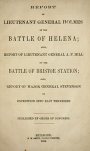 Cover of: Report of Lieutenant General Holmes of the battle of Helena; also, report of Lieutenant General A.P. Hill of the battle of Bristoe Station; also, report of Major General Stevenson of expedition into east Tennessee. Published  by order of Congress.