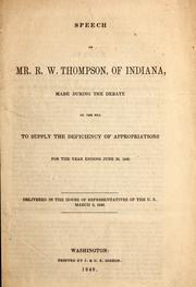 Cover of: Speech of Mr. R.W. Thompson, of Indiana, made during the debate on the bill to supply the deficiency of appropriations for the year ending June 30, 1848 ; delivered in the House of Representatives of the U.S., March 2, 1848