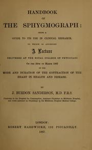 Cover of: Handbook of the sphygmograph: being a guide to its use in clinical research : to which is appended a lecture delivered at the Royal College of Physicians on the 29th of March 1867 on the mode and duration of the contraction of the heart in health and disease