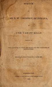 Cover of: Speech of Mr. R.W. Thompson, of Indiana, on the tariff bills reported by the Committee of Ways and Means and the Committee on Manufactures ; delivered in the House of Representatives, June 20, 1842
