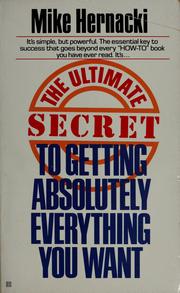 Cover of: The Ultimate secret to getting absolutely everything you want