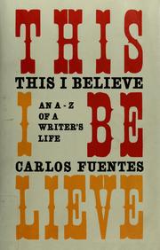 THIS I BELIEVE: AN A-Z OF A WRITER'S LIFE; TRANS. BY KRISTINA CORDERO by Carlos Fuentes