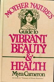Cover of: Mother Nature's guide to vibrant beauty and health by Myra Cameron