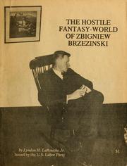 Cover of: The hostile fantasy-world of Zbigniew Brzezinski by Lyndon H. LaRouche