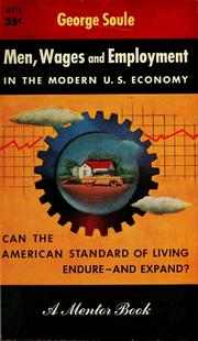 Cover of: Men, wages, and employment in the modern U.S. economy by George Henry Soule, George Henry Soule