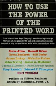 Cover of: How to use the power of the printed word: thirteen articles packed with facts and practical information, designed to help you read better, write better, communicate better