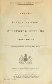 Cover of: Report of the Royal commission appointed to enquire into electoral systems, with appendices by Great Britain. Royal Commission on Systems of Election