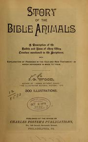 Cover of: Story of the Bible animals.: A description of the habits and uses of every living creature mentioned in the Scriptures, with explanation of passages in the Old and New Testament in which reference is made to them.