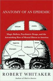 Cover of: Anatomy of an Epidemic: Magic Bullets, Psychiatric Drugs, and the Astonishing Rise of Mental Illness in America