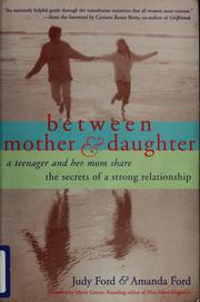 Cover of: Between mother & daughter: a teenager and her mom share the secrets of a strong relationship