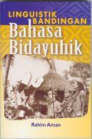 Linguistik bandingan bahasa Bidayuhik by Rahim Aman.