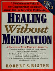 Cover of: Healing without medication: a comprehensive guide to the complementary techniques anyone can use to achieve real healing