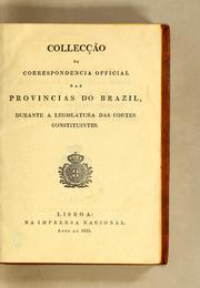 Cover of: Collec̨cão da correspondencia official das provincias do Brazil, durante a legislatura das Cortes Constituintes