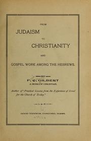 From Judaism to Christianity and gospel work among the Hebrews by F. C. Gilbert
