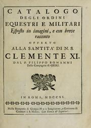 Cover of: Catalogo degli ordini equestri, e militari: esposto in imagini, e con breve racconto, offerto alla santita' di n.s. Clemente XI
