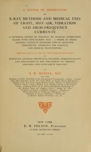 Cover of: A system of instruction in X-ray methods and medical uses of light, hot-air, vibration and high-frequency currents: a pictorial system of teaching by clinical instruction plates with explanatory text : a series of photographic clinics in standard uses of scientific therapeutic apparatus for surgical and medical practitioners : prepared especially for the post-graduate home study of surgeons, general physicians, dentists, dermatologists and specialists in the treatment of chronic diseases, and sanitarium practice
