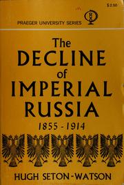 Cover of: The decline of imperial Russia, 1855-1914 by Seton-Watson, Hugh., Hugh Seton-Watson
