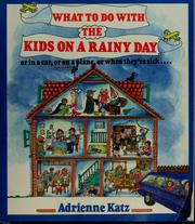 Cover of: What to do with the kids on a rainy day--: or in a car, or on a plane, or when they're sick--