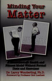 Cover of: Minding your matter: a breakthrough health and fitness model without formal diets and exercises