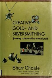 Cover of: Creative gold- and silversmithing: jewelry, decorative metalcraft