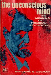 Cover of: The unconscious mind: the meaning of Freudian psychology