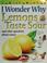 Cover of: I wonder why lemons taste sour and other questions about the senses