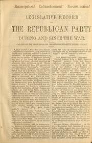 Cover of: Legislative record of the Republican Party during and since the war