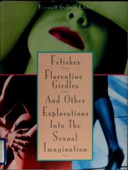 Fetishes, Florentine girdles, and other explorations into the sexual imagination by Harriett Gilbert