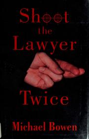 Shoot the lawyer twice by Michael Bowen